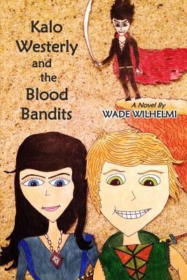 Kalo Westerly and the Blood Bandits by Wilhelmi, Wade