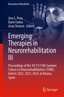 Emerging Therapies in Neurorehabilitation III: Proceedings of the 10/11/12th Summer School on Neurorehabilitation (Ssnr), Held in 2022, 2023, 2024, in by Pons, Jose L.