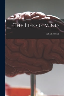 The Life of Mind by Jordan, Elijah