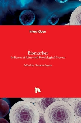 Biomarker: Indicator of Abnormal Physiological Process by Begum, Ghousia