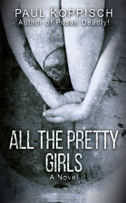 All The Pretty Girls by Koppisch, Paul