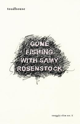 Gone Fishing with Samy Rosenstock by Toadhouse