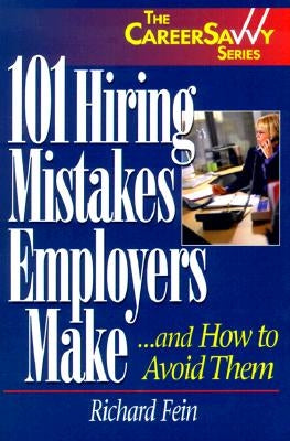 101 Hiring Mistakes Employers Make and How to Avoid Them by Fein, Richard