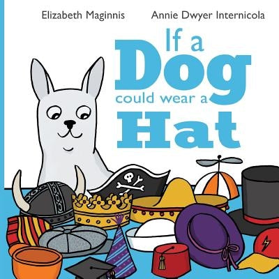 If a Dog Could Wear a Hat by Maginnis, Elizabeth