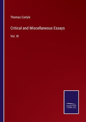 Critical and Miscellaneous Essays: Vol. III by Carlyle, Thomas