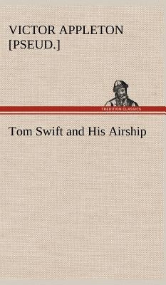 Tom Swift and His Airship by Appleton, Victor [Pseud ].