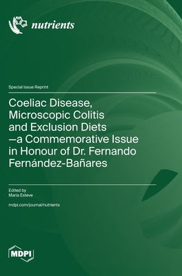 Coeliac Disease, Microscopic Colitis and Exclusion Diets-a Commemorative Issue in Honour of Dr. Fernando Fernández-Bañares by Esteve, Maria