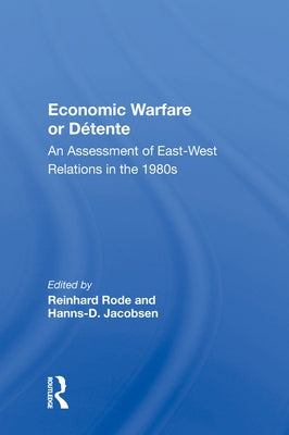 Economic Warfare or Detente: An Assessment of East-West Relations in the 1980s by Rode, Reinhard