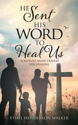 He Sent His Word to Heal Us by Walker, Ethel Henderson