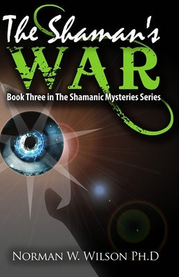 The Shaman's War: The Shamanic Mysteries - Book 3 by Wilson, Norman W.