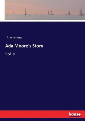 Ada Moore's Story: Vol. II by Anonymous
