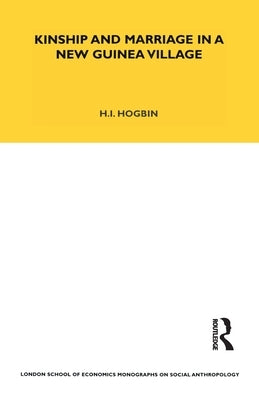 Kinship and Marriage in a New Guinea Village by Hogbin, H. Ian