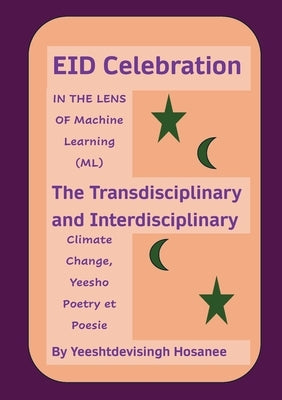 EID Celebration: IN THE LENS OF Machine Learning (ML), The Transdisciplinary and Interdisciplinary Climage Change, Yeesho Poetry et Poesie by Hosanee, Yeeshtdevisingh