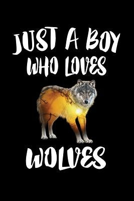Just A Boy Who Loves Wolves: Animal Nature Collection by Marcus, Marko