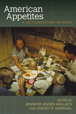 American Appetites: A Documentary Reader by Wallach, Jennifer Jensen