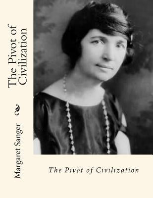The Pivot of Civilization by Sanger, Margaret