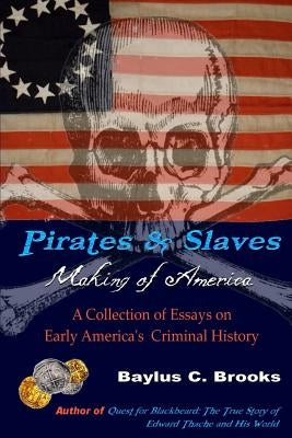 Pirates & Slaves: Making of America by Brooks, Baylus C.