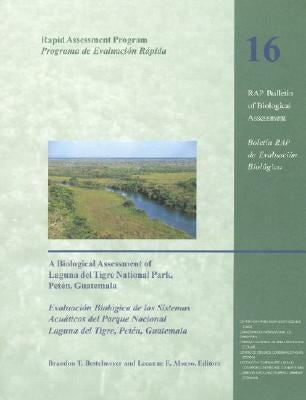 A Biological Assessment of Laguna del Tigre National Park, Peten, Guatemala: Volume 16 by Bestelmeyer, Brandon T.