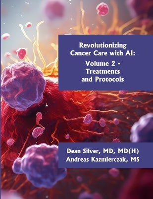 Revolutionizing Cancer Care with AI - Volume 2: Treatments and Protocols by Kazmierczak, Andreas