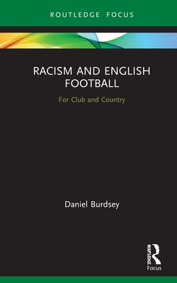 Racism and English Football: For Club and Country by Burdsey, Daniel