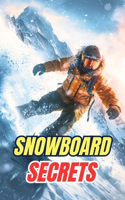 Snowboard Secrets: Myths, Feats, and Curiosities by Brothers, VC