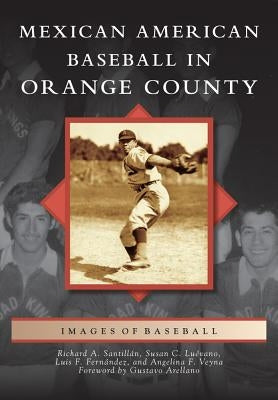 Mexican American Baseball in Orange County by Santillán, Richard A.