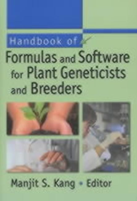 Handbook of Formulas and Software for Plant Geneticists and Breeders by Kang, Manjit S.