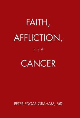 Faith, Affliction, and Cancer by Graham, Peter Edgar