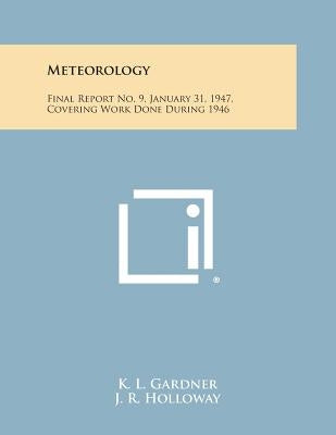 Meteorology: Final Report No. 9, January 31, 1947, Covering Work Done During 1946 by Gardner, K. L.