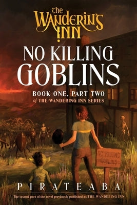 No Killing Goblins: Book One, Part Two of the Wandering Inn Series by Pirateaba
