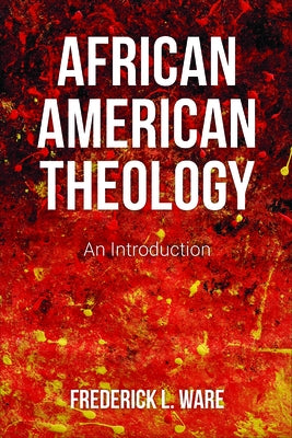 African American Theology by Ware, Frederick L.