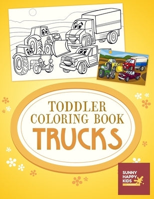 Toddler Coloring Book Trucks: Fun and Educational Truck Coloring Book That Made and Designed Specifically For Toddlers by Sunny Happy Kids