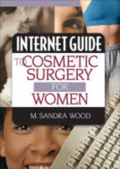 Internet Guide to Cosmetic Surgery for Women by Wood, M. Sandra