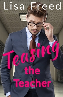 Teasing the Teacher: An Age Gap Romance by Freed, Lisa