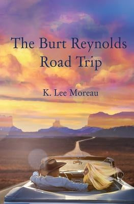 The Burt Reynolds Road Trip by Moreau, K. Lee