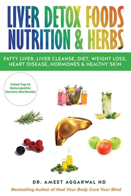 Liver Detox Foods Nutrition & Herbs by Aggarwal Nd, Ameet