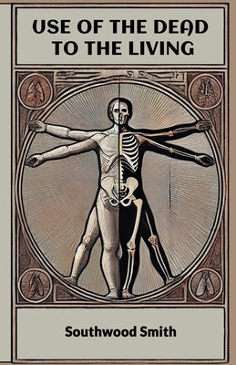 Use Of The Dead To The Living by Smith, Southwood
