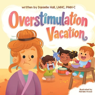 Overstimulation Vacation by Hall, Danielle