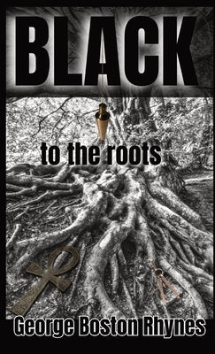Black: to the roots by Rhynes, George Boston