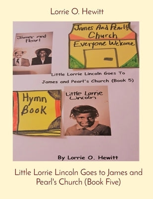 Little Lorrie Lincoln Goes to James and Pearl's Church (Book Five) by Hewitt, Lorrie O.