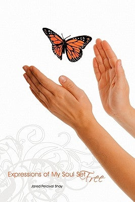 Expressions of My Soul Set Free by Shay, Jared Percival