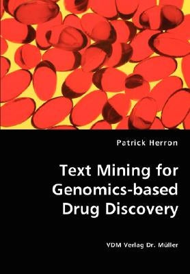Text Mining for Genomics-based Drug Discovery by Herron, Patrick