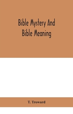 Bible mystery and Bible meaning by Troward, T.