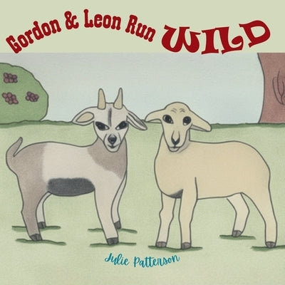 Gordon & Leon Run Wild by Patterson, Julie