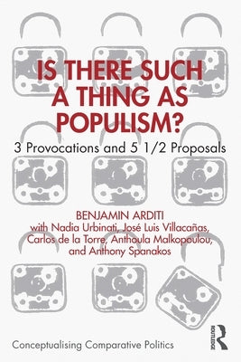 Is There Such a Thing as Populism?: 3 Provocations and 5 1/2 Proposals by Arditi, Benjamin