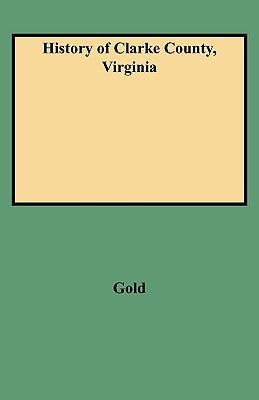 History of Clarke County, Virginia by Gold, Thomas D.