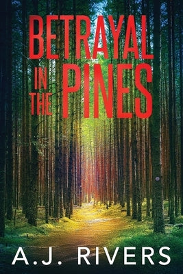 Betrayal in the Pines by Rivers, A. J.