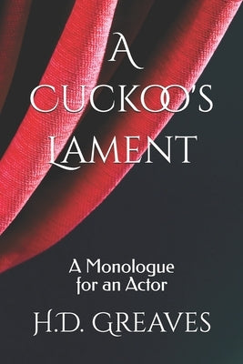 A Cuckoo's Lament: A Monologue for an Actor by Greaves, H. D.