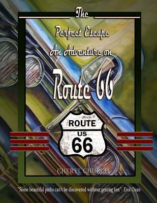 The Perfect Escape an Adventure on Route 66: Road Trip by Church, Cheryl