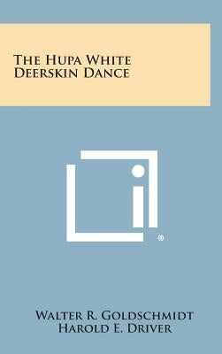 The Hupa White Deerskin Dance by Goldschmidt, Walter R.